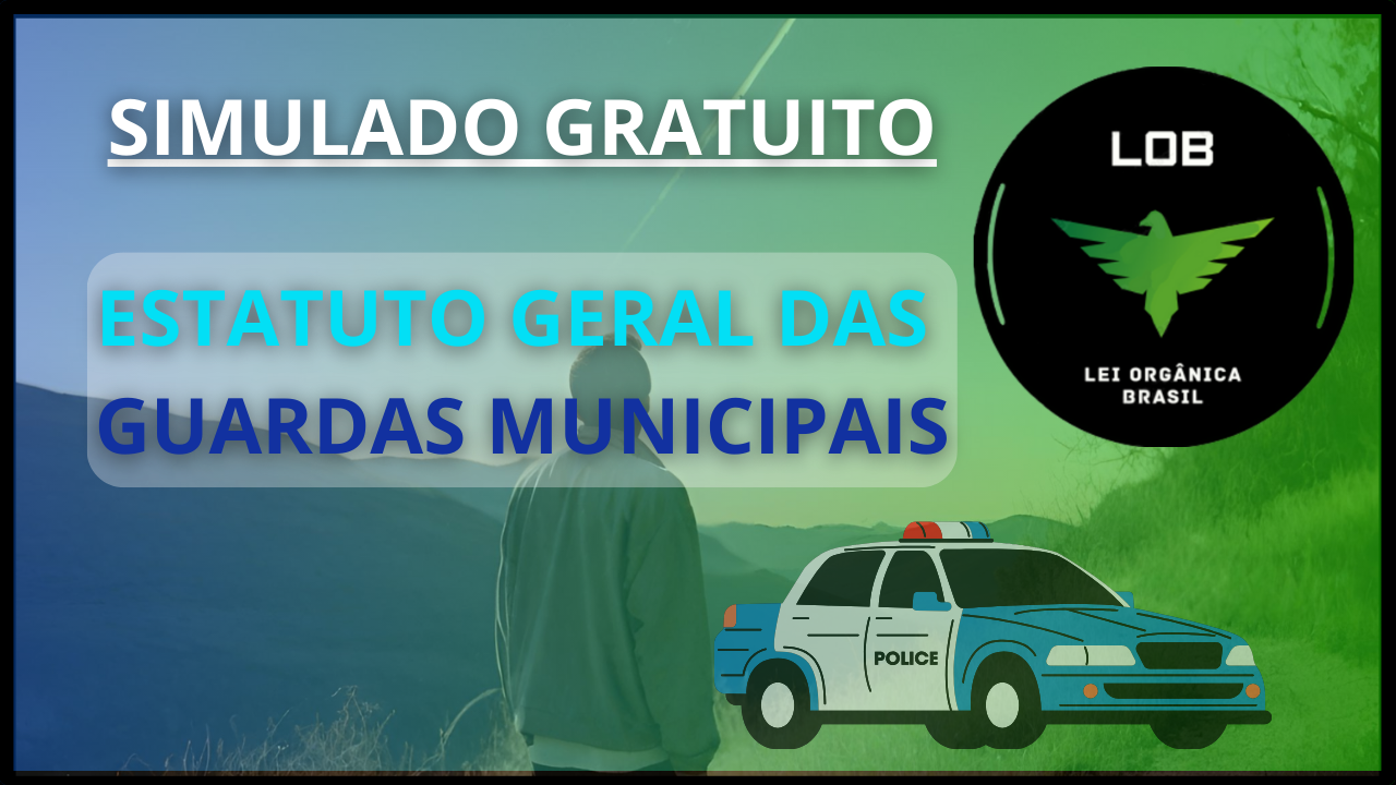 SIMULADO GRATUITO – Estatuto Geral das Guardas Municipais